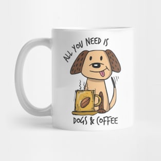 All you need is Dogs & Coffee Mug